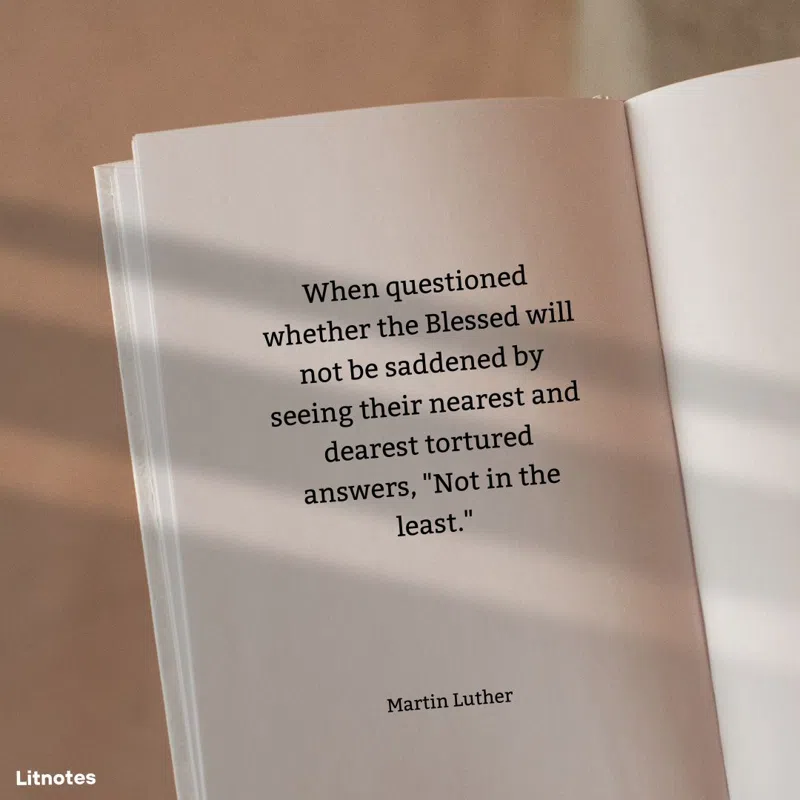 When questioned whether the Blessed will not be saddened by seeing their nearest and dearest tortured answers, 'Not in the least.'